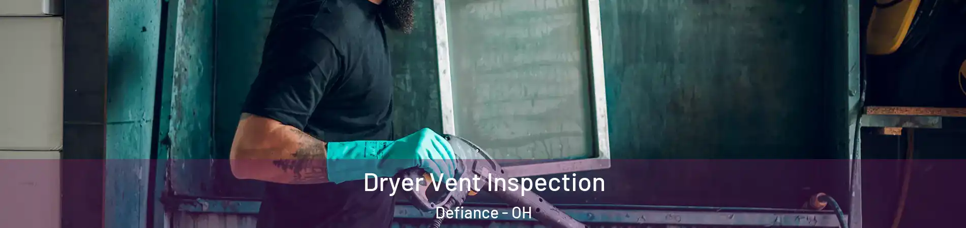  Dryer Vent Inspection Defiance - OH