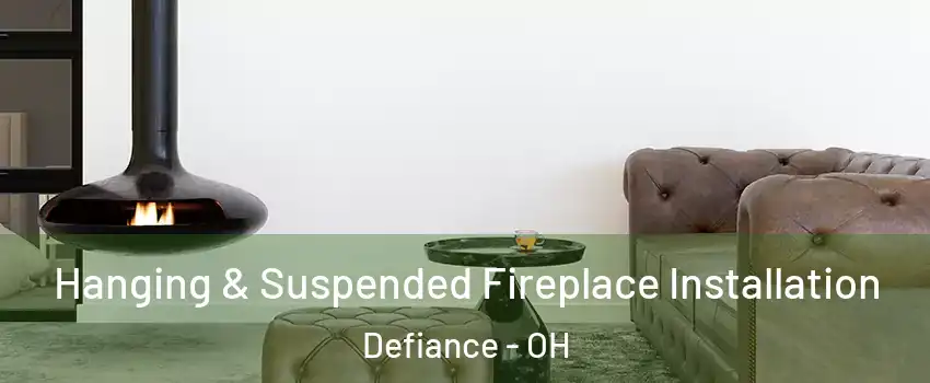  Hanging & Suspended Fireplace Installation Defiance - OH